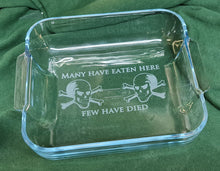 Load image into Gallery viewer, Sand Blasted / Sand carved Pyrex Oven dish square roasting glass tray &#39;Many have Eaten here, Few have died&#39;
